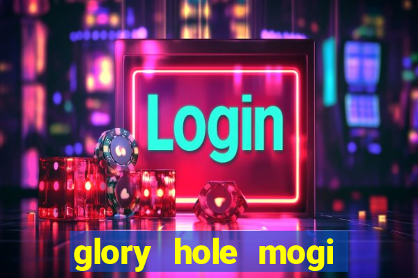 glory hole mogi das cruzes